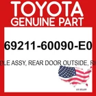 Toyota Genuine 69211-60090-E0 Handle Assy Rr Door Outside Rh/lh 6921160090E0 Oem New. Price: $36.82.