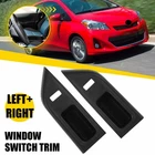 2X L+r Master Power Window Switch Bezel Panel Trim For Toyota Yaris Hatchback Us New. Price: $39.99.