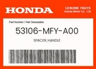 Honda Genuine Spacer, Handle 53106-MFY-A00 New. Price: $6.90.
