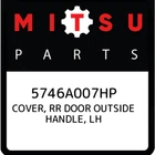 Mitsubishi Cover, Rr Door Outside Handle, Lh 5746A007HP, New Genuine. Price: $19.22.