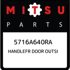 Mitsubishi Handlefr Door Outsi 5716A640RA, New Genuine Oem Part. Price: $255.44.