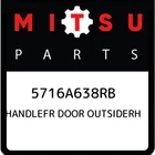 Mitsubishi Handlefr Door Outsiderh 5716A638RB, New Genuine Oem Part. Price: $71.28.